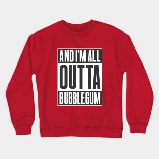 ALL OUTTA BUBBLEGUM Crewneck Sweatshirt